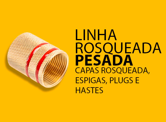 Linha Rosqueada Pesada – Capas Rosqueadas, Espigas, Plugs e Hastes