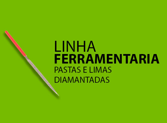 Linha Ferramentaria – Pastas e Limas Diamantadas