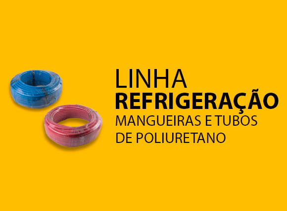 Linha Refrigeração – Mangueiras e Tubos de Poliuretano